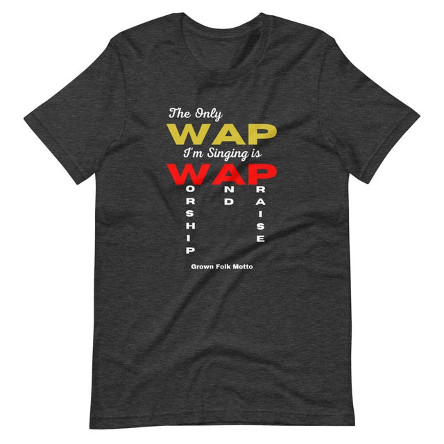 Inspirational The Only WAP I'm singing is Worship and Praise Unisex T ...