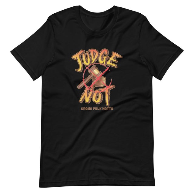 Judge Not Unisex Shirt